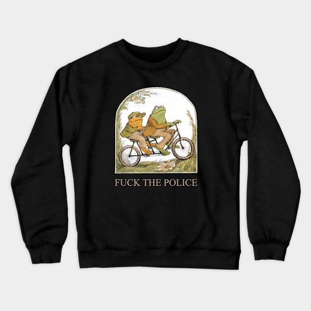 Fck The Police Frog And Toad Riding Trending Shirt Crewneck Sweatshirt by BanyakMau